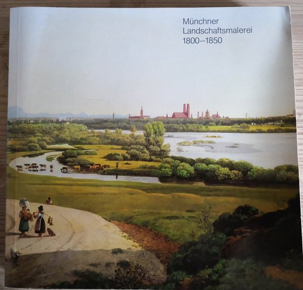 Münchner Landschaftsmalerei 1800 - 1850